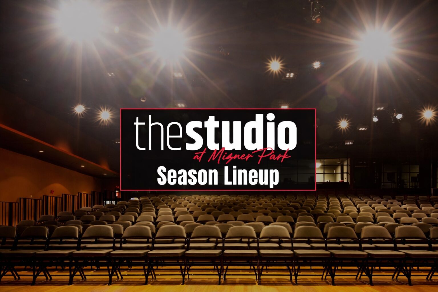 An empty theater with rows of seats under bright stage lights. Text in the center reads, "the studio at Mizner Park Season Lineup: Three Shows, Two Nights. Lifestyle