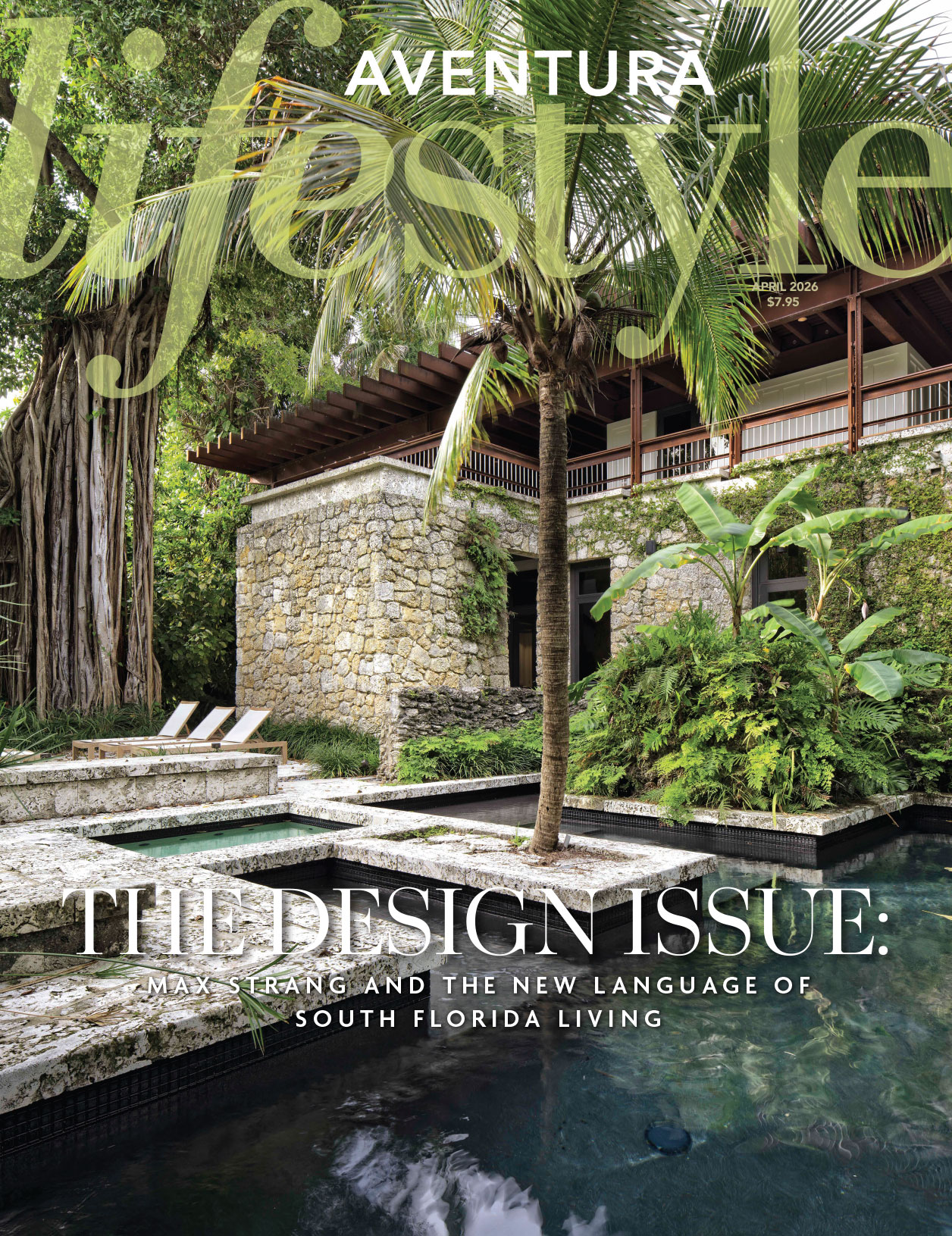 A luxurious stone house surrounded by lush tropical plants features a pool with steps, lounge chairs, and palm trees. The April 2026 issue of Aventura Lifestyle spotlights this oasis under the headline “The Design Issue.”. Lifestyle
