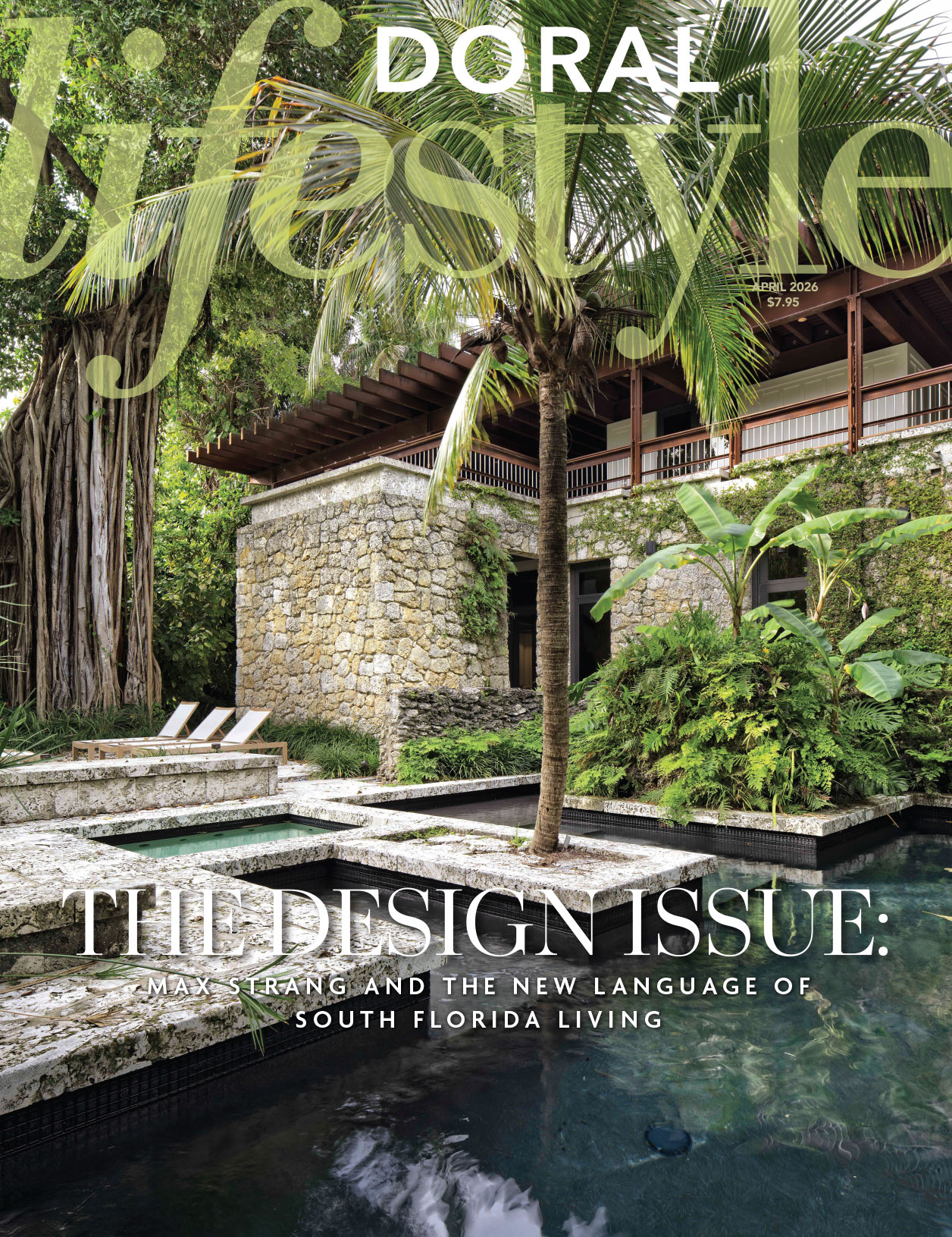 Cover of the April 2026 Doral Lifestyle magazine featuring a lush, tropical backyard with stone walls, a swimming pool, palm trees, lounge chairs, and a modern wooden home. Text reads: “THE DESIGN ISSUE.”. Lifestyle