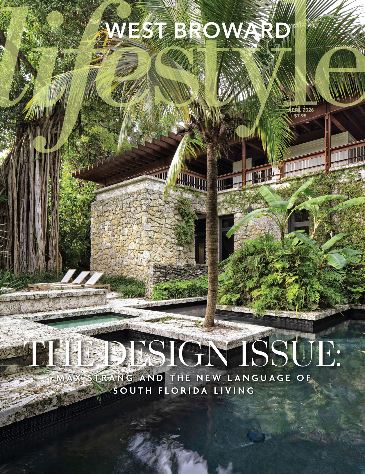 Cover of West Broward Lifestyle magazine, April 2026, featuring a lush tropical pool area with stone walls, palm trees, lounge chairs, and a modern house. Text reads: "THE DESIGN ISSUE: SOUTH FLORIDA LIVING. Lifestyle
