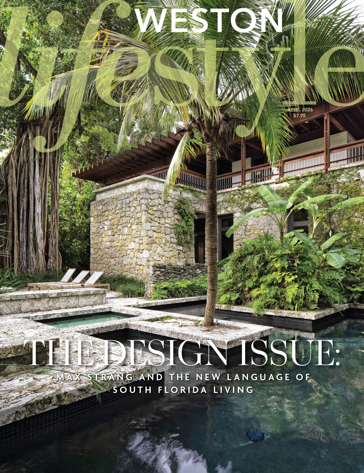 A luxurious tropical home with stone walls, lush greenery, palm trees, and a pool graces the cover of Weston Lifestyle's April 2026 design issue. Text highlights Max Strang and the elegance of South Florida living. Lifestyle
